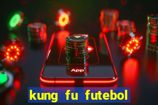 kung fu futebol clube dublado online